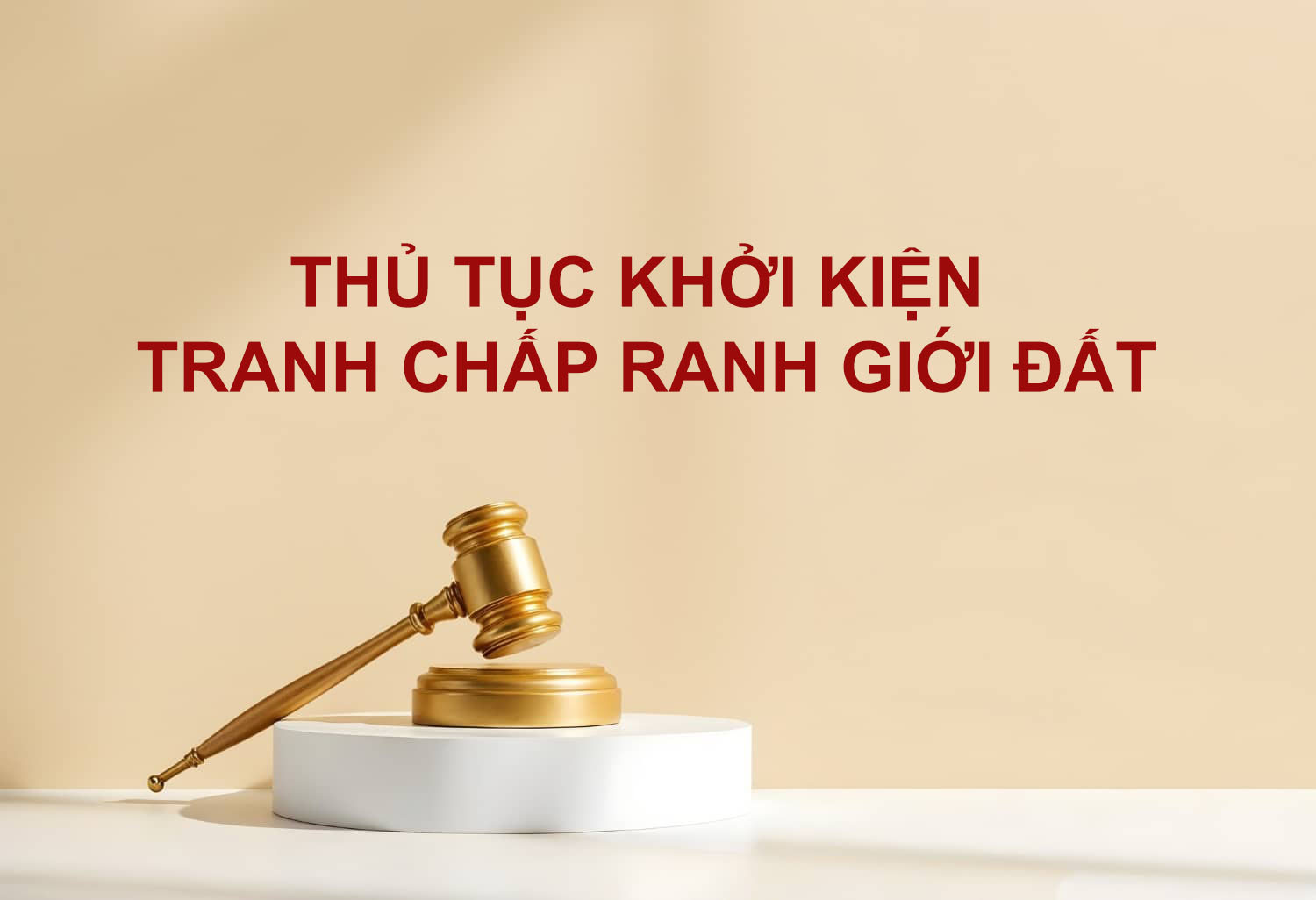 Thủ tục khởi kiện tranh chấp ranh giới đất mới nhất năm 2025